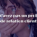 clients difficiles freelance pourquoi
